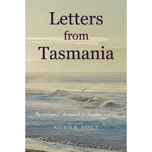 Letters from Tasmania: The Resistance, the Search for Freedom, a Secret - Paperback