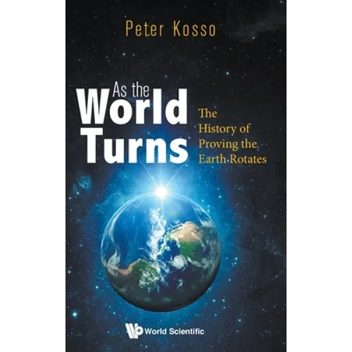 As the World Turns: The History of Proving the Earth Rotates - Hardcover