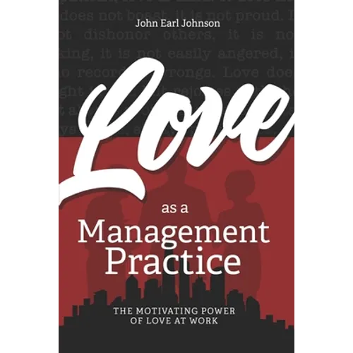 LOVE As a Management Practice: The Motivating Power of Love at Work - Paperback