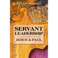 Servant Leadership: Jesus and Paul - Paperback