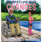 Grandpa's Love Never Changes - Hardcover