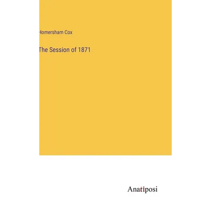 The Session of 1871 - Hardcover