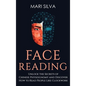 Face Reading: Unlock the Secrets of Chinese Physiognomy and Discover How to Read People Like Clockwork: Unlock the Secrets of Chines - Hardcover