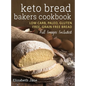 Keto Bread Bakers Cookbook: Low Carb, Paleo & Gluten Free Bread, Bagels, Flat Breads, Muffins & More - Hardcover