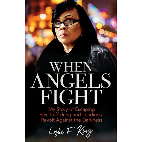 When Angels Fight: My Story of Escaping Sex Trafficking and Leading a Revolt Against the Darkness - Paperback