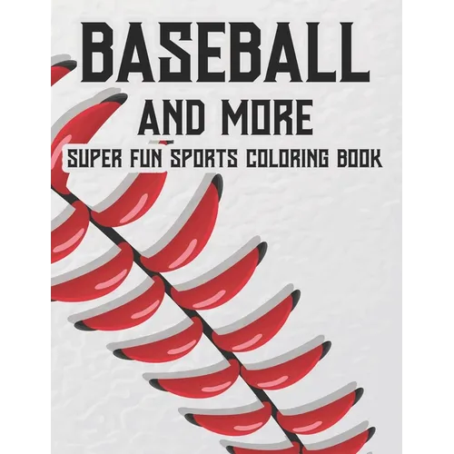 Baseball And More Super Fun Sports Coloring Book: Exciting And Fun Activity Pages For Children, Coloring, Tracing, And Puzzle-Solving Activities About - Paperback