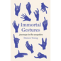 Immortal Gestures: Journeys in the Unspoken - Hardcover