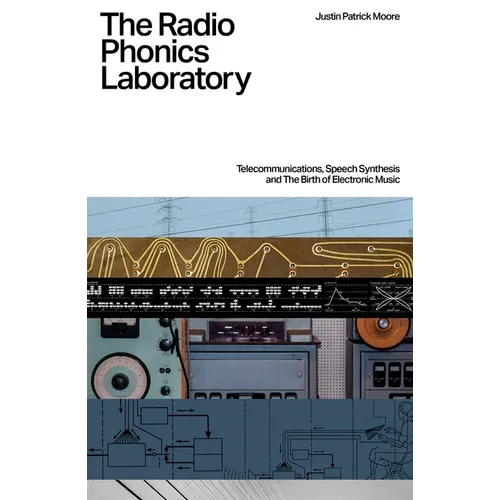 The Radio Phonics Laboratory: Telecommunications, Speech Synthesis and the Birth of Electronic Music - Paperback