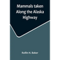 Mammals taken Along the Alaska Highway - Paperback
