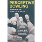 Perceptive Bowling: A Text for the Serious Bowler - Paperback
