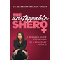 The Unstoppable Shero: A Woman's Guide to Thriving in a Resistant World - Hardcover
