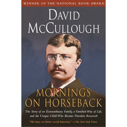 Mornings on Horseback: The Story of an Extraordinary Family, a Vanished Way of Life and the Unique Child Who Became Theodore Roosevelt - Paperback