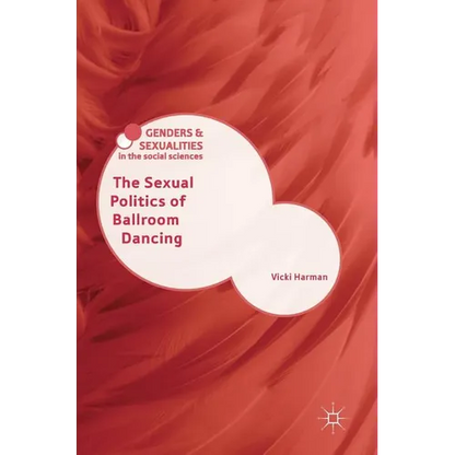 The Sexual Politics of Ballroom Dancing - Hardcover