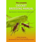 The Complete Cricket Breeding Manual: Revolutionary New Cricket Breeding Systems - Paperback