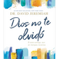 Dios No Te Olvidó: Él Está Contigo, Aun En Tiempos Inciertos - Hardcover