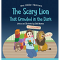 The Scary Lion That Growled in the Dark: A Story About Fears, Courage and Imagination - Hardcover