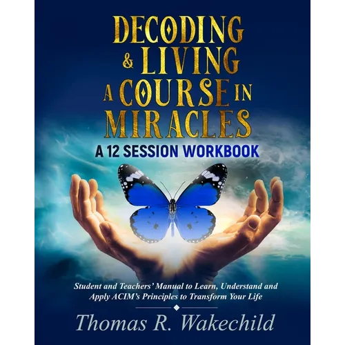Decoding & Living A Course In Miracles: A 12 Session Workbook - Paperback