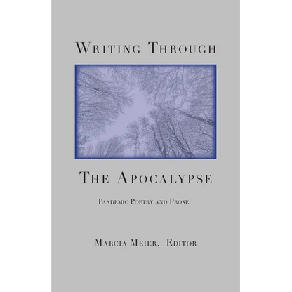 Writing Through the Apocalypse: Pandemic Poetry and Prose - Paperback
