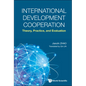 International Development Cooperation: Theory, Practice, and Evaluation - Hardcover
