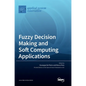 Fuzzy Decision Making and Soft Computing Applications - Hardcover