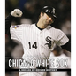 The Chicago Tribune Book of the Chicago White Sox: A Decade-By-Decade History - Hardcover