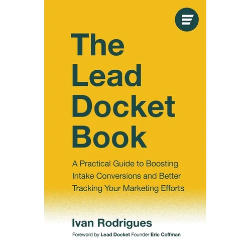 The Lead Docket Book: A Practical Guide to Boosting Intake Conversions and Better Tracking Your Marketing Efforts - Paperback