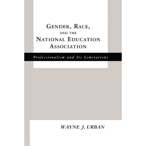 Gender, Race and the National Education Association: Professionalism and its Limitations - Paperback