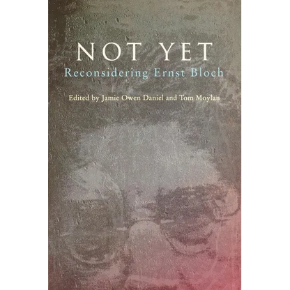 Not Yet: Reconsidering Ernst Bloch - Paperback