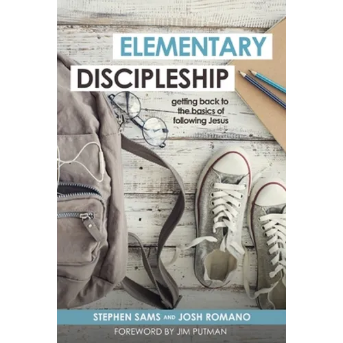 Elementary Discipleship: Getting Back to the Basics of Following Jesus - Paperback
