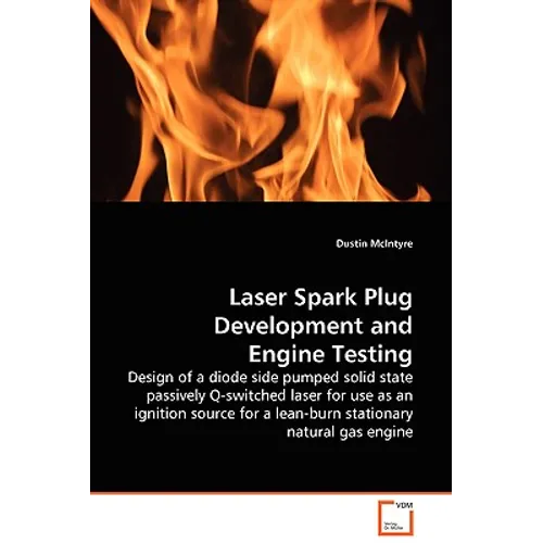 Laser Spark Plug Development and Engine Testing - Design of a diode side pumped solid state passively Q-switched laser for use as an ignition source f - Paperback