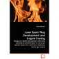 Laser Spark Plug Development and Engine Testing - Design of a diode side pumped solid state passively Q-switched laser for use as an ignition source f - Paperback