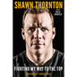 Shawn Thornton: Fighting My Way to the Top - Hardcover