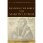 Reading the Bible with Martin Luther: An Introductory Guide - Paperback