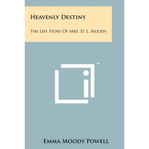 Heavenly Destiny: The Life Story Of Mrs. D. L. Moody - Paperback