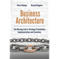 Business Architecture: The Missing Link in Strategy Formulation, Implementation and Execution - Paperback
