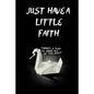JUST HAVE A LITTLE FAITH /there is a plan to make all of this right: 110pages/6×9/prison break/gift/deep - Paperback