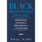 Black Brainworks 2014-2022: Protests, Politics, Progress & a Pandemic - Paperback