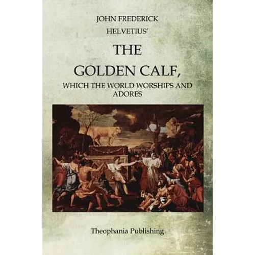 The Golden Calf: Which the World Worships and Adores - Paperback