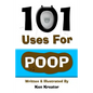 101 Uses For Poop: 101 Uses For Poop - Paperback
