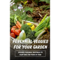 Perennial Veggies For Your Garden: Discover Perennial Vegetables To Plant Once For Years Of Food: Are Perennial Vegetables Easy To Grow - Paperback