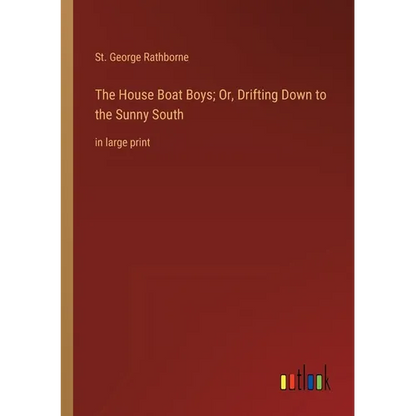 The House Boat Boys; Or, Drifting Down to the Sunny South: in large print - Paperback