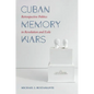 Cuban Memory Wars: Retrospective Politics in Revolution and Exile - Paperback