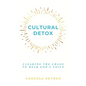 Cultural Detox: Clearing the Chaos to Hear God's Voice - Hardcover