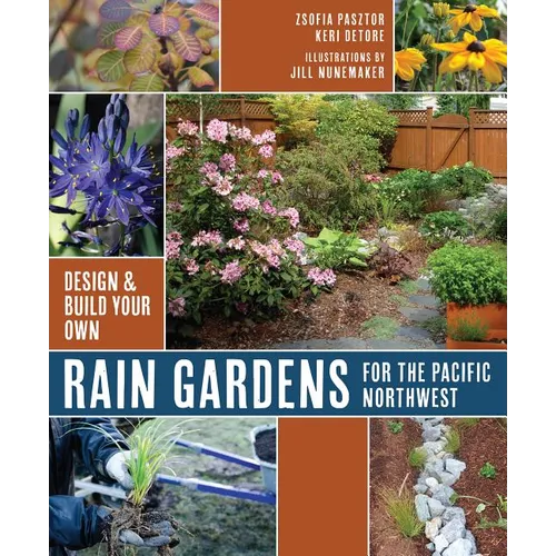 Rain Gardens for the Pacific Northwest: Design and Build Your Own - Paperback