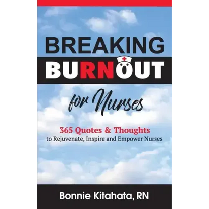 Breaking Burnout for Nurse: 365 Quotes and Thoughts to Rejuvenate, Inspire and Empower Nurses - Paperback