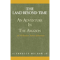 The Land Beyond Time: An Adventure in the Amazon - Paperback