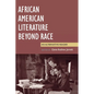 African American Literature Beyond Race: An Alternative Reader - Paperback