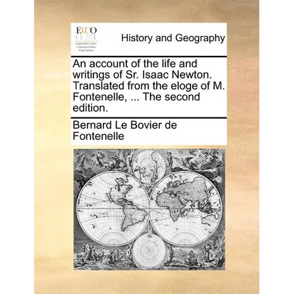 An Account of the Life and Writings of Sr. Isaac Newton. Translated from the Eloge of M. Fontenelle, ... the Second Edition. - Paperback