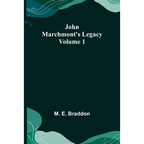 John Marchmont's Legacy, Volume 1 - Paperback