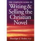 The Complete Guide To Writing & Selling The Christian Novel - Paperback